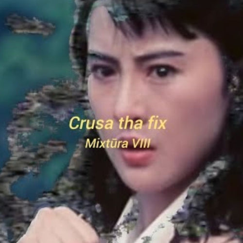 Crusa tha fix - Mixtura VIII